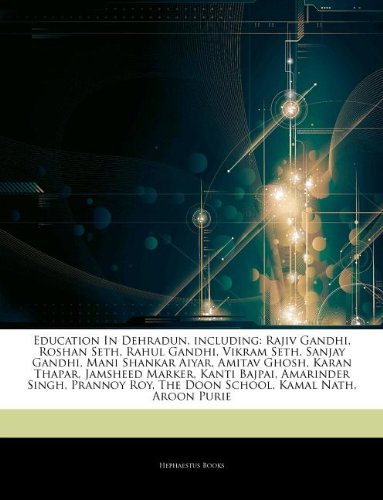 Articles on Education in Dehradun, Including: Rajiv Gandhi, Roshan Seth, Rahul Gandhi, Vikram Seth, Sanjay Gandhi, Mani Shankar Aiyar, Amitav Ghosh, K - Click to Buy