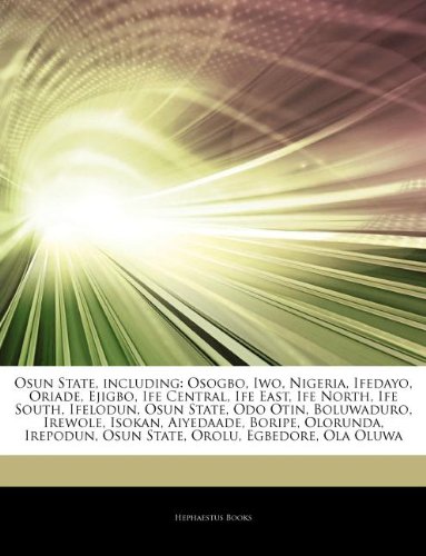 Articles on Osun State, Including: Osogbo, Iwo, Nigeria, Ifedayo, Oriade, Ejigbo, Ife Central, Ife East, Ife North, Ife South, Ifelodun, Osun State, O - Click to Buy
