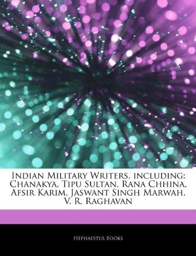 Articles on Indian Military Writers, Including: Chanakya, Tipu Sultan, Rana Chhina, Afsir Karim, Jaswant Singh Marwah, V. R. Raghavan - Click to Buy