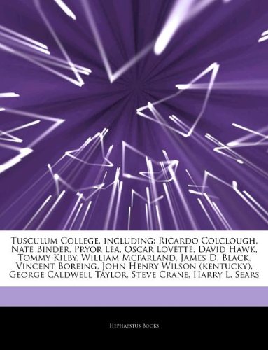 Articles on Tusculum College, Including: Ricardo Colclough, Nate Binder, Pryor Lea, Oscar Lovette, David Hawk, Tommy Kilby, William McFarland, James D - Click to Buy