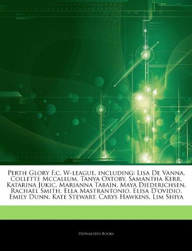Articles on Perth Glory F.C. W-League, Including: Lisa de Vanna, Collette McCallum, Tanya Oxtoby, Samantha Kerr, Katarina Jukic, Marianna Tabain, Maya - Click to Buy