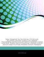 Articles on Tram Transport in the Republic of Ireland, Including: Alstom Citadis, Luas, Railway Procurement Agency, Hill of Howth Tramway, Corrib Ligh - Click to Buy