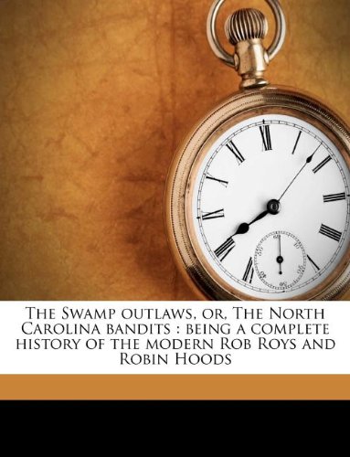 The Swamp Outlaws, Or, the North Carolina Bandits: Being a Complete History of the Modern Rob Roys and Robin Hoods - Click to Buy