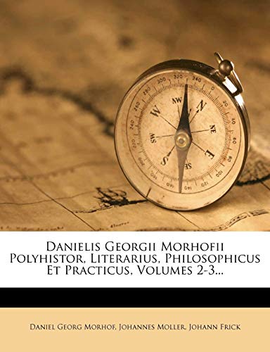 Danielis Georgii Morhofii Polyhistor, Literarius, Philosophicus Et Practicus, Volumes 2-3... - Click to Buy