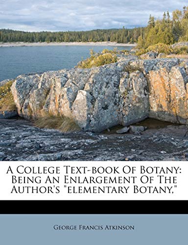 A College Text-book Of Botany: Being An Enlargement Of The Author's elementary Botany, - Click to Buy