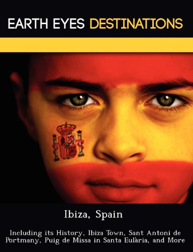 Ibiza, Spain: Including its History, Ibiza Town, Sant Antoni de Portmany, Puig de Missa in Santa Eulària, and More - Click to Buy
