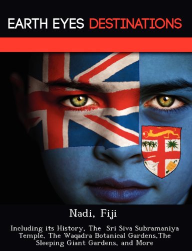 Nadi, Fiji: Including its History, The Sri Siva Subramaniya Temple, The Waqadra Botanical Gardens,The Sleeping Giant Gardens, and More - Click to Buy