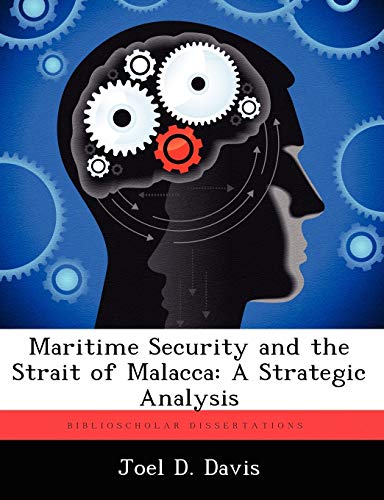 Maritime Security and the Strait of Malacca: A Strategic Analysis - Click to Buy