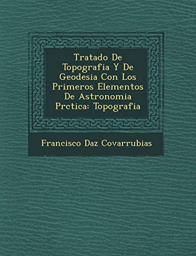 Tratado De Topografia Y De Geodesia Con Los Primeros Elementos De Astronomia Prctica: Topografia (Spanish Edition) - Click to Buy