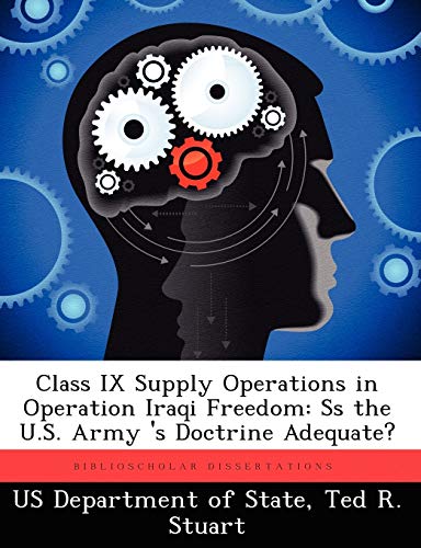 Class IX Supply Operations in Operation Iraqi Freedom: SS the U.S. Army 's Doctrine Adequate? - Click to Buy