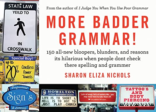 More Badder Grammar!: 150 All-New Bloopers, Blunders, and Reasons Its Hilarious When People Dont Check There Spelling and Grammer - Click to Buy