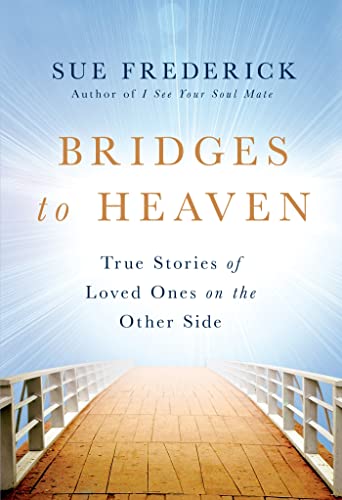 Bridges to Heaven: True Stories of Loved Ones on the Other Side - Click to Buy