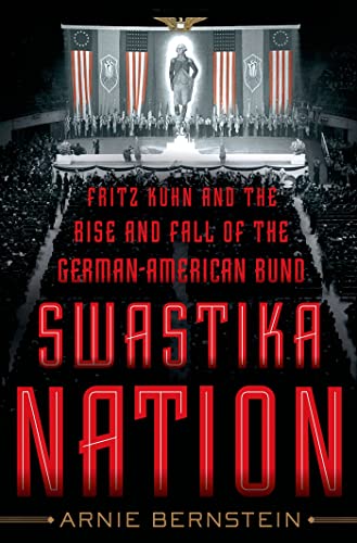 Swastika Nation: Fritz Kuhn and the Rise and Fall of the German-American Bund - Click to Buy