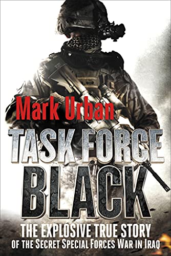 Task Force Black: The Explosive True Story of the Secret Special Forces War in Iraq - Click to Buy