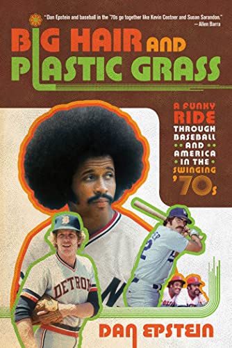 Big Hair and Plastic Grass: A Funky Ride Through Baseball and America in the Swinging '70s - Click to Buy