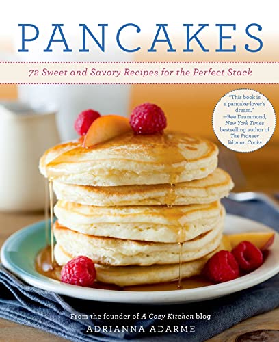 Pancakes: 72 Sweet and Savory Recipes for the Perfect Stack - Click to Buy