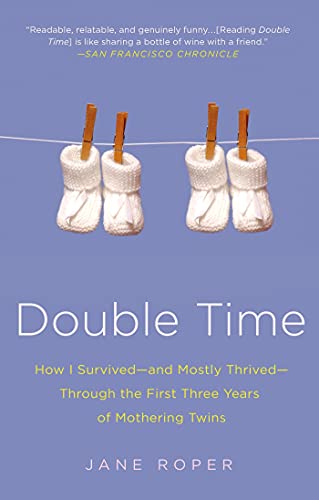 Double Time: How I Survived---and Mostly Thrived---Through the First Three Years of Mothering Twins - Click to Buy