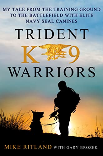 Trident K9 Warriors: My Tale from the Training Ground to the Battlefield with Elite Navy SEAL Canines - Click to Buy