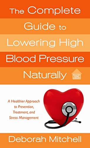 The Complete Guide to Lowering High Blood Pressure Naturally - Click to Buy