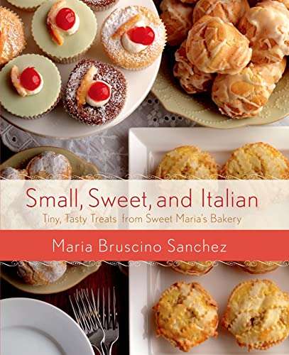 Small, Sweet, and Italian: Tiny, Tasty Treats from Sweet Maria's Bakery - Click to Buy