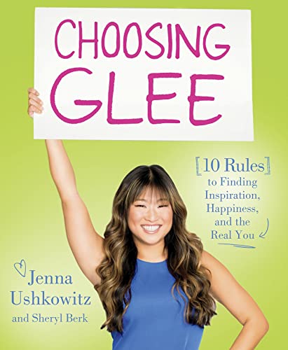 Choosing Glee: 10 Rules to Finding Inspiration, Happiness, and the Real You - Click to Buy