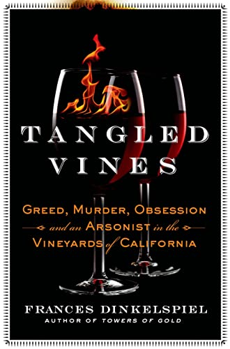 Tangled Vines: Greed, Murder, Obsession, and an Arsonist in the Vineyards of California - Click to Buy