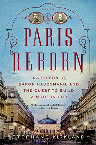 Paris Reborn: Napoléon III, Baron Haussmann, and the Quest to Build a Modern City - Click to Buy