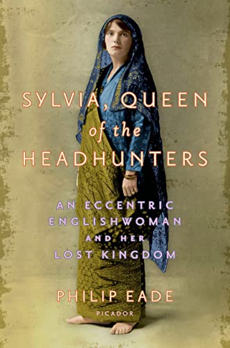 Sylvia, Queen of the Headhunters: An Eccentric Englishwoman and Her Lost Kingdom - Click to Buy