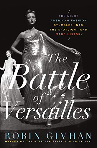 The Battle of Versailles: The Night American Fashion Stumbled into the Spotlight and Made History - Click to Buy