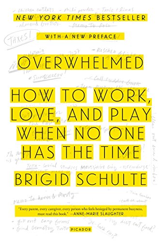 Overwhelmed: How to Work, Love, and Play When No One Has the Time - Click to Buy