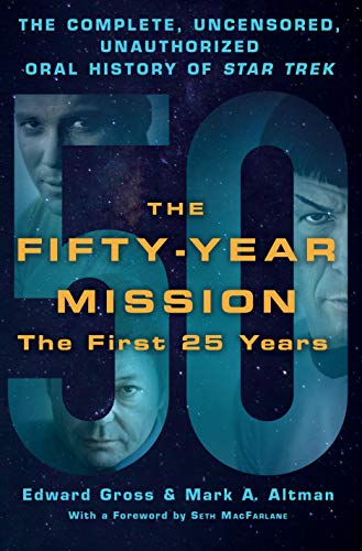 Fifty-Year Mission: The Complete, Uncensored, Unauthorized Oral History of Star Trek - Click to Buy