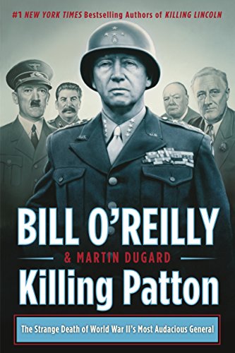 Killing Patton: The Strange Death of World War II's Most Audacious General (Bill O'Reilly's Killing Series) - Click to Buy