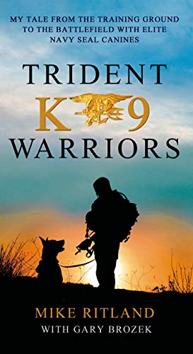 Trident K9 Warriors: My Tale from the Training Ground to the Battlefield with Elite Navy Seal Canines - Click to Buy