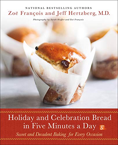 Holiday and Celebration Bread in Five Minutes a Day: Sweet and Decadent Baking for Every Occasion - Click to Buy