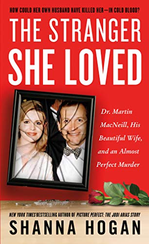 The Stranger She Loved: Dr. Martin MacNeill, His Beautiful Wife, and an Almost Perfect Murder - Click to Buy