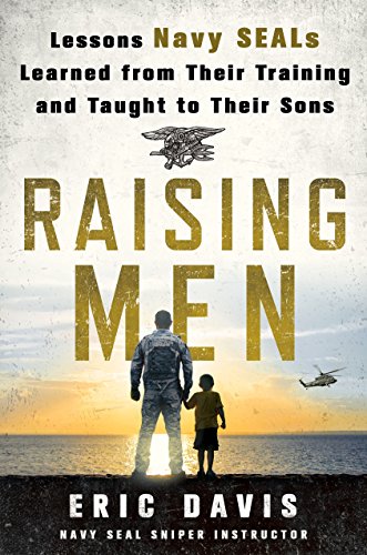 Raising Men: Lessons Navy SEALs Learned from Their Training and Taught to Their Sons - Click to Buy