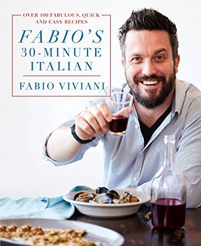 Fabio's 30-Minute Italian: Over 100 Fabulous, Quick and Easy Recipes - Click to Buy