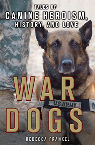 War Dogs: Tales of Canine Heroism, History, and Love: Tales of Canine Heroism, History, and Love - Click to Buy