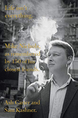Life isn't everything: Mike Nichols, as remembered by 150 of his closest friends. - Click to Buy
