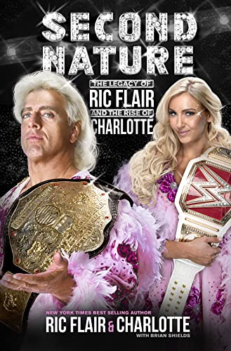 Second Nature: The Legacy of Ric Flair and the Rise of Charlotte - Click to Buy