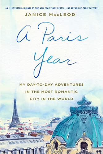 A Paris Year: My Day-to-Day Adventures in the Most Romantic City in the World - Click to Buy