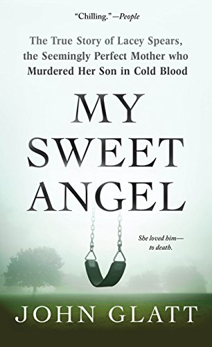 My Sweet Angel: The True Story of Lacey Spears, the Seemingly Perfect Mother Who Murdered Her Son in Cold Blood - Click to Buy