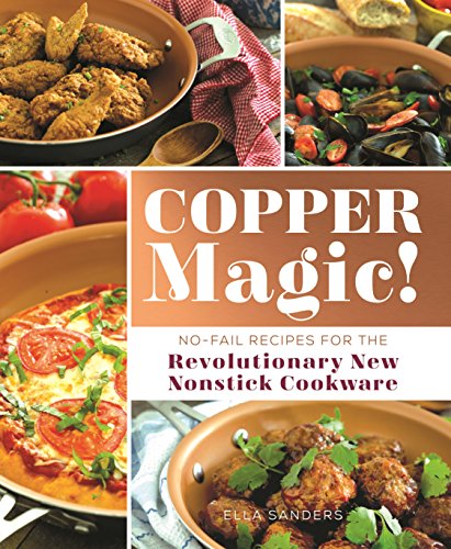 Copper Magic!: No-Fail Recipes for the Revolutionary New Nonstick Cookware - Click to Buy