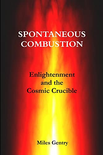 SPONTANEOUS COMBUSTION: Enlightenment and the Cosmic Crucible - Click to Buy