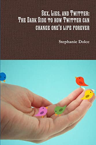 Sex, Lies, and Twitter: The dark side to how Twitter can change one's life forever - Click to Buy