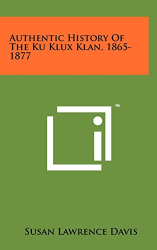 Authentic History Of The Ku Klux Klan, 1865-1877 - Click to Buy