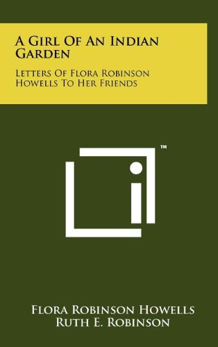 A Girl of an Indian Garden: Letters of Flora Robinson Howells to Her Friends - Click to Buy