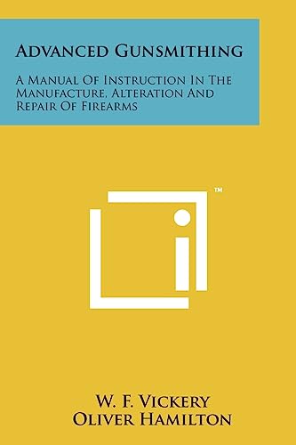 Advanced Gunsmithing: A Manual Of Instruction In The Manufacture, Alteration And Repair Of Firearms - Click to Buy