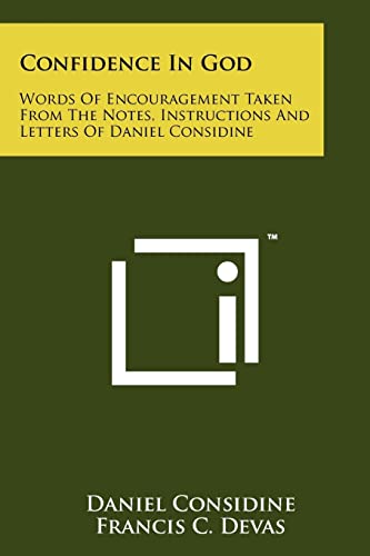 Confidence In God: Words Of Encouragement Taken From The Notes, Instructions And Letters Of Daniel Considine - Click to Buy