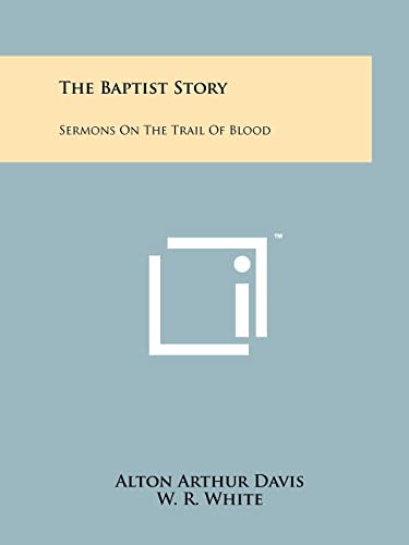 The Baptist Story: Sermons On The Trail Of Blood - Click to Buy
